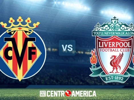 Liverpool vs. Villarreal: cómo verlo en Centroamérica